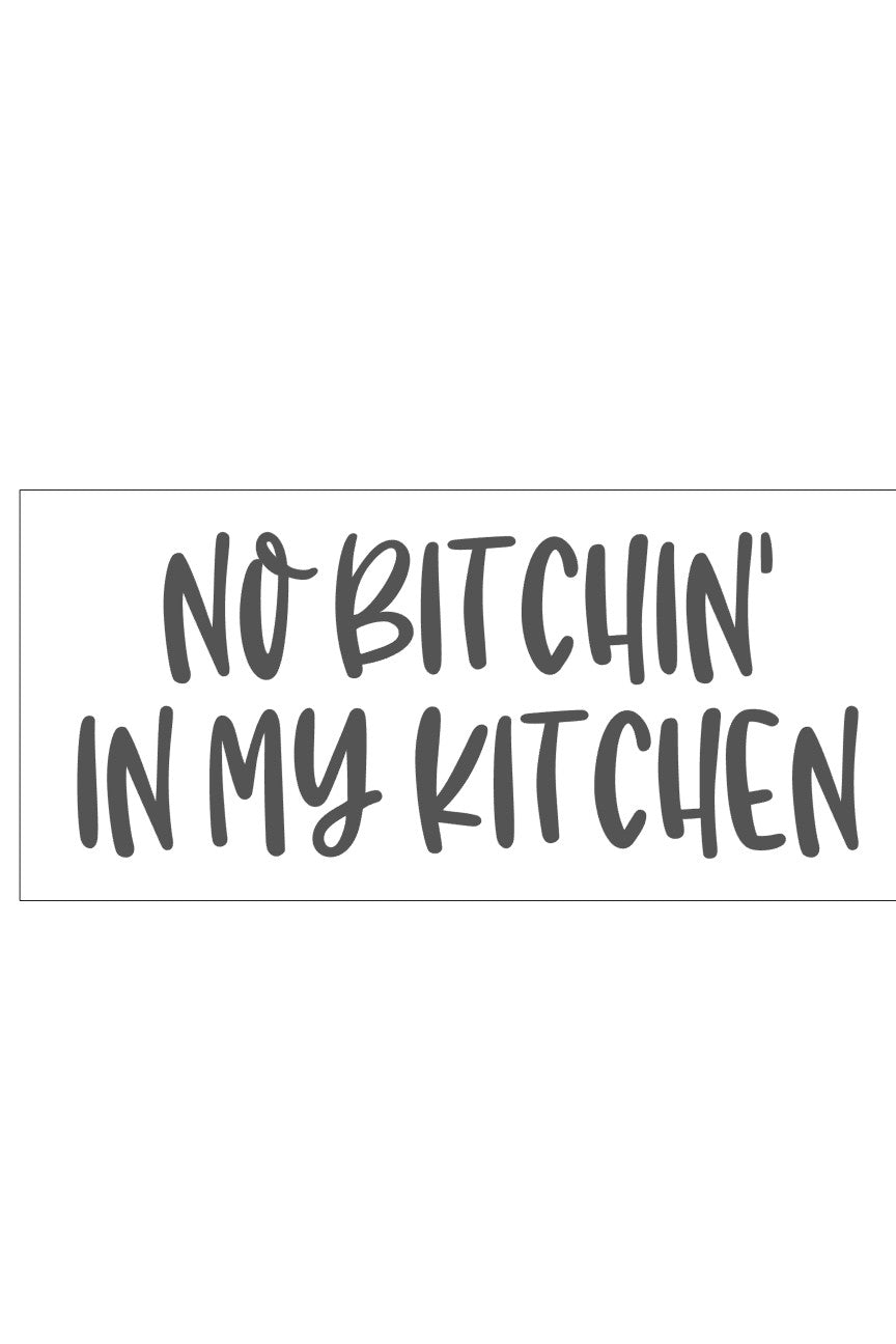 No Bitchin' in my Kitchen'