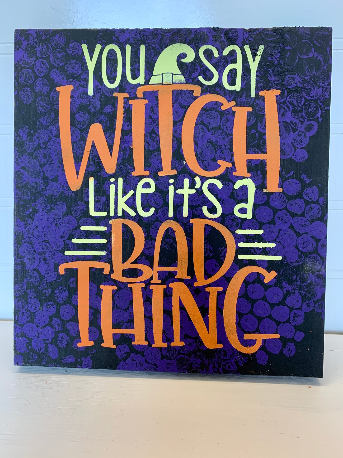 You say witch like it’s a bad thing square sign
