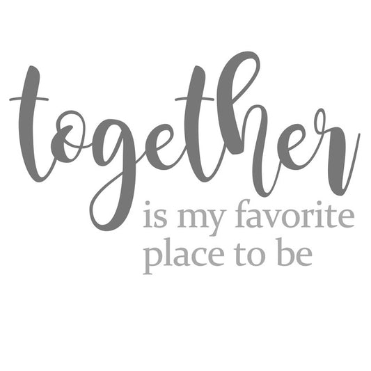 Together is My Favorite Place to Be